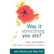 Was It Something You Ate? Food Intolerance: What Causes It and How to Avoid It