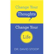 Change Your Thoughts, Change Your Life