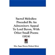 Sacred Melodies : Preceded by an Admonitory Appeal to Lord Byron, with Other Small Poems (1824)