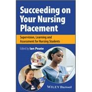 Succeeding on your Nursing Placement Supervision, Learning and Assessment for Nursing Students