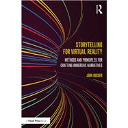 Storytelling for Virtual Reality: Methods and Principles for Crafting Immersive Narratives