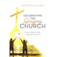 Celebrating the Graying Church Mutual Ministry Today, Legacies Tomorrow