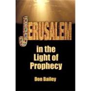 Jerusalem in the Light of Prophecy