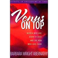 Venus on Top : Women Who Are Born to Lead and the Men Who Love Them