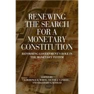 Renewing the Search for a Monetary Constitution Reforming Government’s Role in the Monetary System