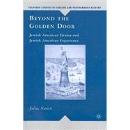 Beyond the Golden Door Jewish American Drama and Jewish American Experience
