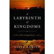 A Labyrinth of Kingdoms 10,000 Miles through Islamic Africa