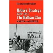Hitler's Strategy 1940â€“1941: The Balkan Clue