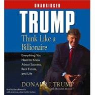 Trump:Think Like a Billionaire Everything You Need to Know About Success, Real Estate, and Life