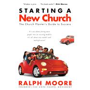 Starting a New Church The Church Planter's Guide to Success