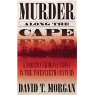Murder along the Cape Fear : A North Carolina Town in the Twentieth Century