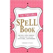 The Portable Spell Book: Quick and Simple Magick You Can Do Anywhere, Anytime
