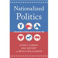 Nationalized Politics Evaluating Electoral Politics Across Time