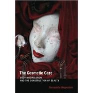 The Cosmetic Gaze Body Modification and the Construction of Beauty