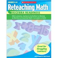 Reteaching Math: Algebra Readiness Mini-Lessons, Games, & Activities to Review & Reinforce Essential Math Concepts & Skills