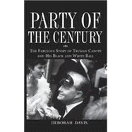 Party of the Century : The Fabulous Story of Truman Capote and His Black and White Ball