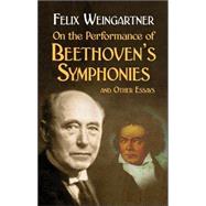 On the Performance of Beethoven's Symphonies and Other Essays