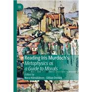 Reading Iris Murdoch's Metaphysics As a Guide to Morals