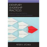 Exemplary Leadership Practices Learning from the Past to Enhance Future School Leadership