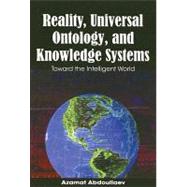 Reality, Universal Ontology and Knowledge Systems: Toward the Intelligent World