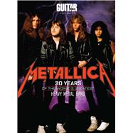 Metallica 30 Years of the World's Greatest Heavy Metal Band