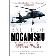 The Battle of Mogadishu Firsthand Accounts from the Men of Task Force Ranger