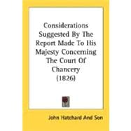 Considerations Suggested By The Report Made To His Majesty Concerning The Court Of Chancery