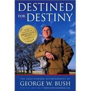 Destined for Destiny : The Unauthorized Autobiography of George W. Bush