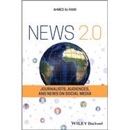 News 2.0 Journalists, Audiences and News on Social Media