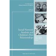 Social Network Analysis and Children's Peer Relationships : New Directions for Child and Adolescent Development, Number 118 Winter 2007