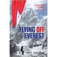 Flying Off Everest A Journey from the Summit to the Sea