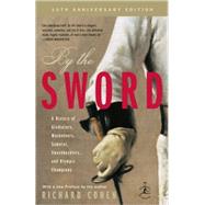 By the Sword A History of Gladiators, Musketeers, Samurai, Swashbucklers, and Olympic Champions; 10th anniversary edition