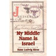 My Middle Name Is Israel : A Wartime Memoir of Berlin, London and Shanghai