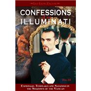 Confessions of an Illuminati, Volume III Espionage, Templars and Satanism in the Shadows of the Vatican