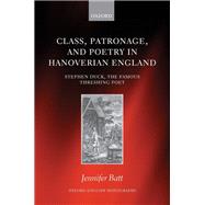 Class, Patronage, and Poetry in Hanoverian England Stephen Duck, The Famous Threshing Poet