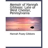 Memoir of Hannah Gibbons : Late of West Chester, Pennsylvania