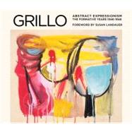 Grillo Abstract Expressionism: The Formative Years 1946–1948