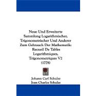 Neue Und Erweiterte Sammlung Logarithmischer, Trigonometrischer Und Anderer Zum Gebrauch Der Mathematik: Recueil De Tables Logarithmiques, Trigonometriques