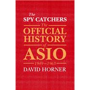The Spy Catchers The Official History of ASIO Volume 1,9781743319666