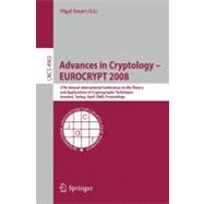 Advances in Cryptology - Eurocrypt 2008: 27th Annual International Conference on the Theory and Applications of Cryptographic Techniques, Istanbul, Turkey, April 13-17, 2008, Proceedings