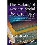 The Making of Modern Social Psychology The Hidden Story of How an International Social Science was Created