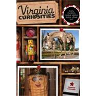 Virginia Curiosities Quirky Characters, Roadside Oddities & Other Offbeat Stuff