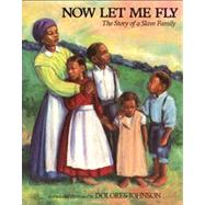 Now Let Me Fly The Story of a Slave Family