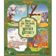What Are You Doing Today, Mother Nature? Travel the world with 48 nature stories, for every month of the year