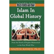 Islam in Global History Vol. 2 : From the Death of Prophet Muhammed to the First World War