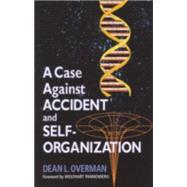 A Case Against Accident and Self-Organization