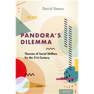 Pandora's Dilemma Theories of Social Welfare for the 21st Century