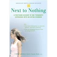 Next to Nothing A Firsthand Account of One Teenager's Experience with an Eating Disorder