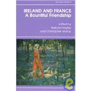 Ireland and France, a Bountiful Friendship Essays in Honour of Patrick Rafroidi
