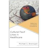 Cultural Fault Lines in Healthcare Reflections on Cultural Competency
